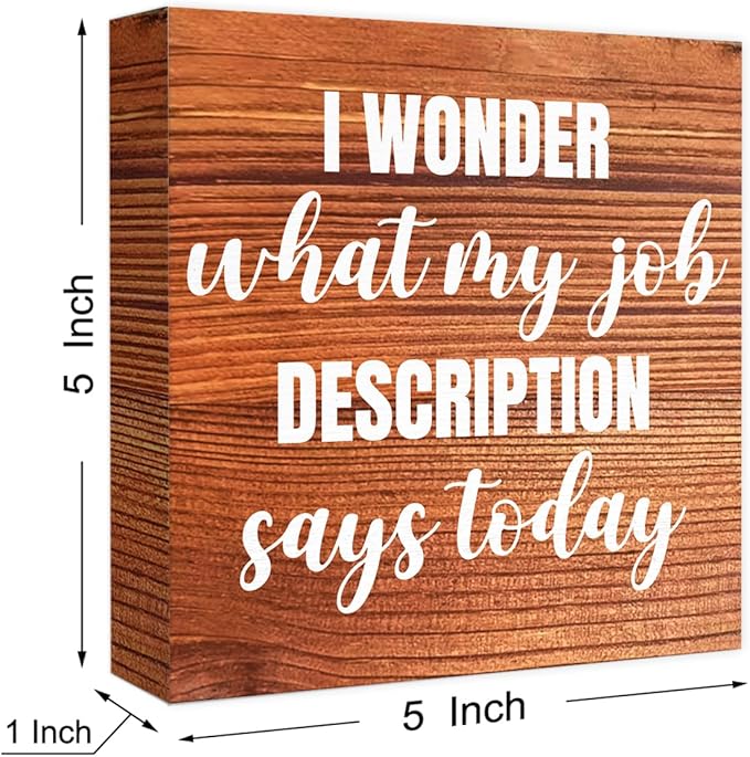 Funny Farmhouse Office Wood Box Sign I Wonder What My Job Description Says Today Wooden Block Sign Humorous Desk Décor for Home Office Table Décor,Office Gift for Friend Coworker Employee