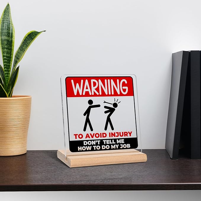 Funny Auto Mechanic Gifts for Coworkers, Warning to Avoid Injury Don't Tell Me How to Do My Job Acrylic Decorative Sign for Garage Office Home, Funny Office Gifts for Work Men Women