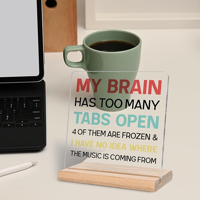 Funny Office Gifts for Coworker, Employees Colleagues My Brain Has Too Many Tabs Open Acrylic Decorative Sign for Home Bedroom Office, Cheer Up Gifts for Boss, Leader, Coworker, Manager, Mentor